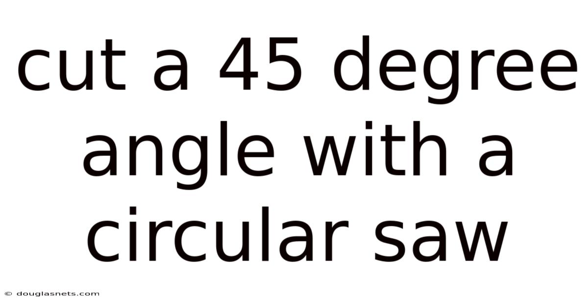 Cut A 45 Degree Angle With A Circular Saw
