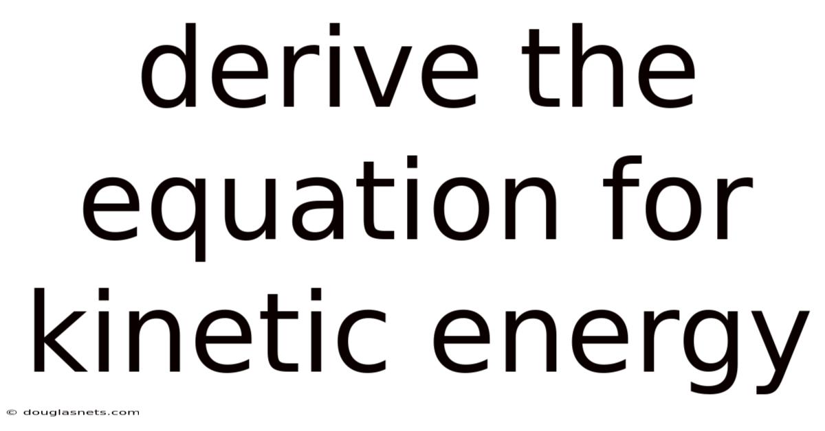 Derive The Equation For Kinetic Energy