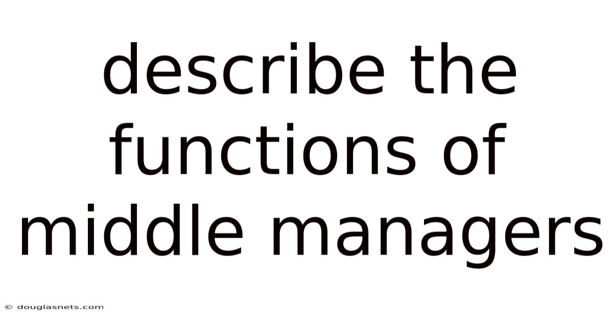 Describe The Functions Of Middle Managers