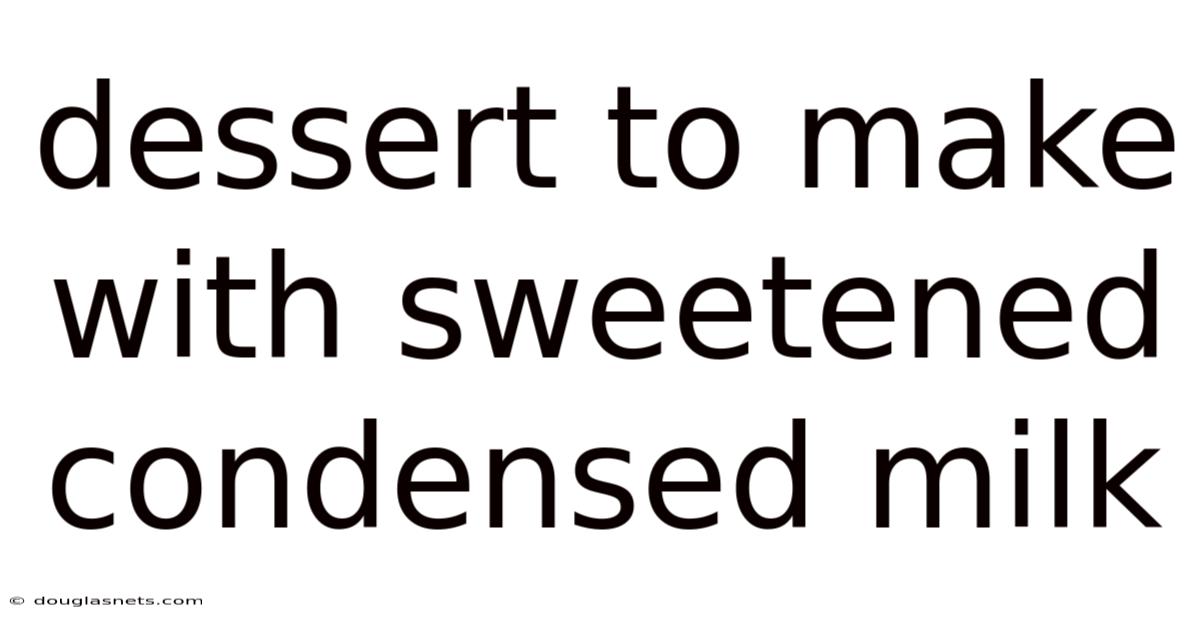 Dessert To Make With Sweetened Condensed Milk