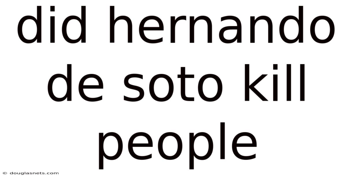 Did Hernando De Soto Kill People
