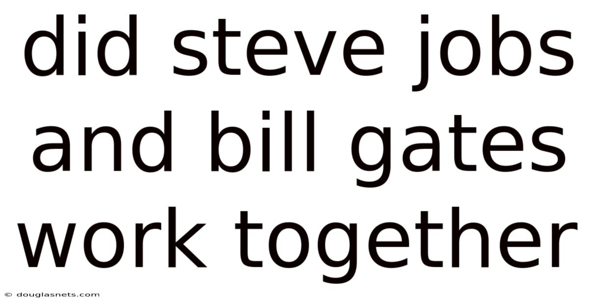 Did Steve Jobs And Bill Gates Work Together