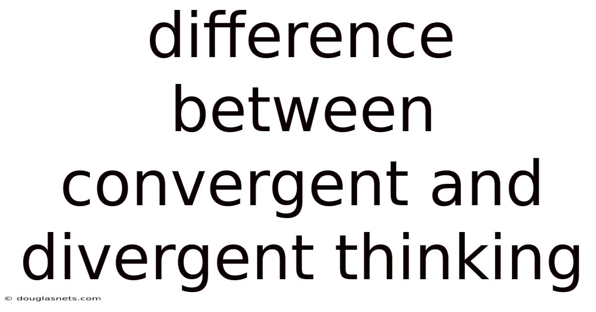 Difference Between Convergent And Divergent Thinking