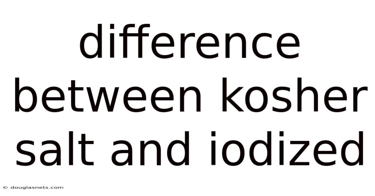 Difference Between Kosher Salt And Iodized