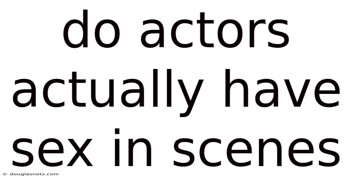 Do Actors Actually Have Sex In Scenes