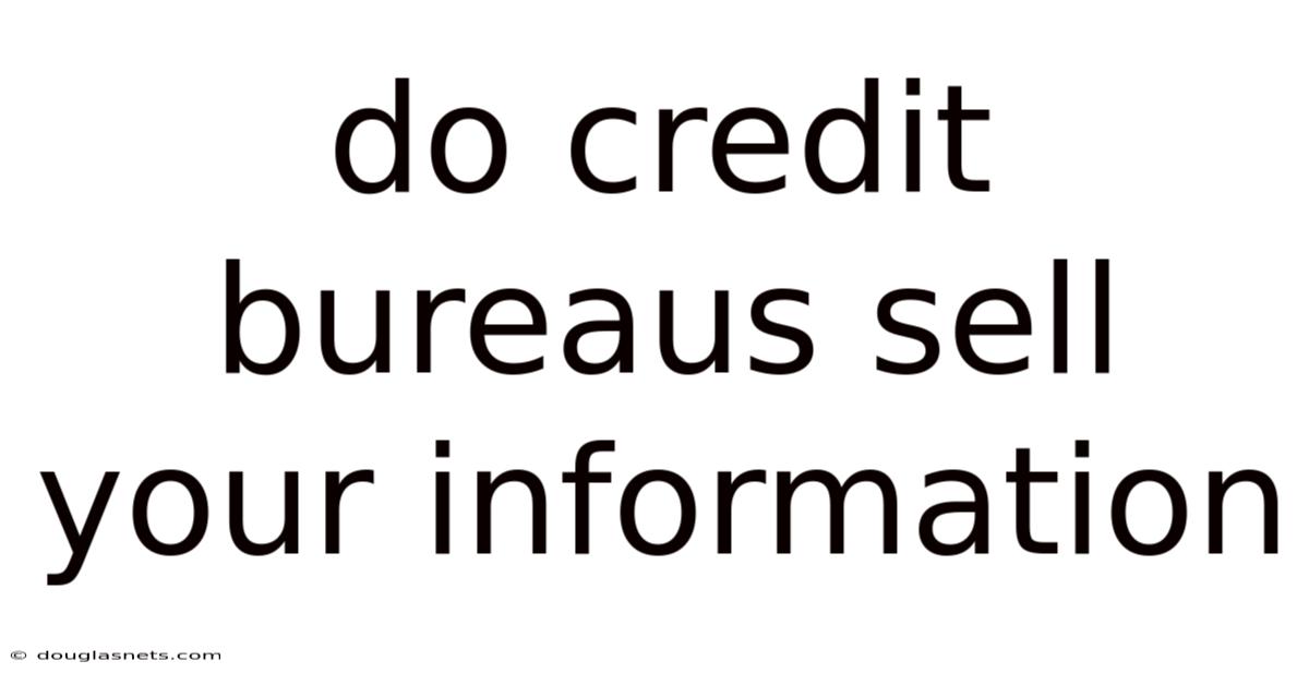 Do Credit Bureaus Sell Your Information