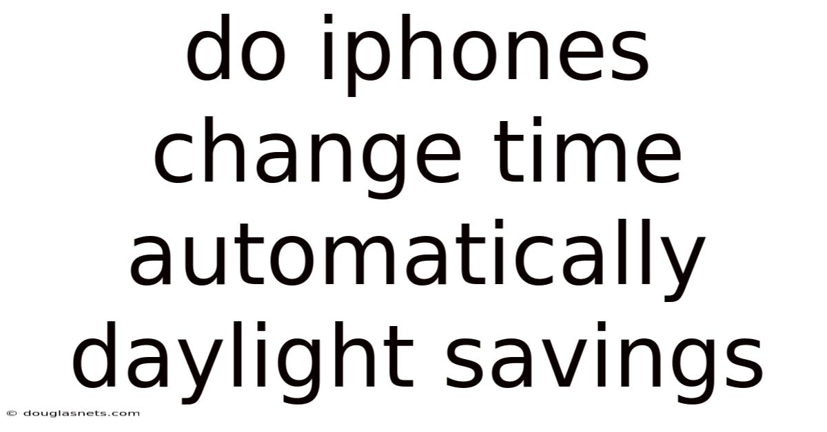 Do Iphones Change Time Automatically Daylight Savings