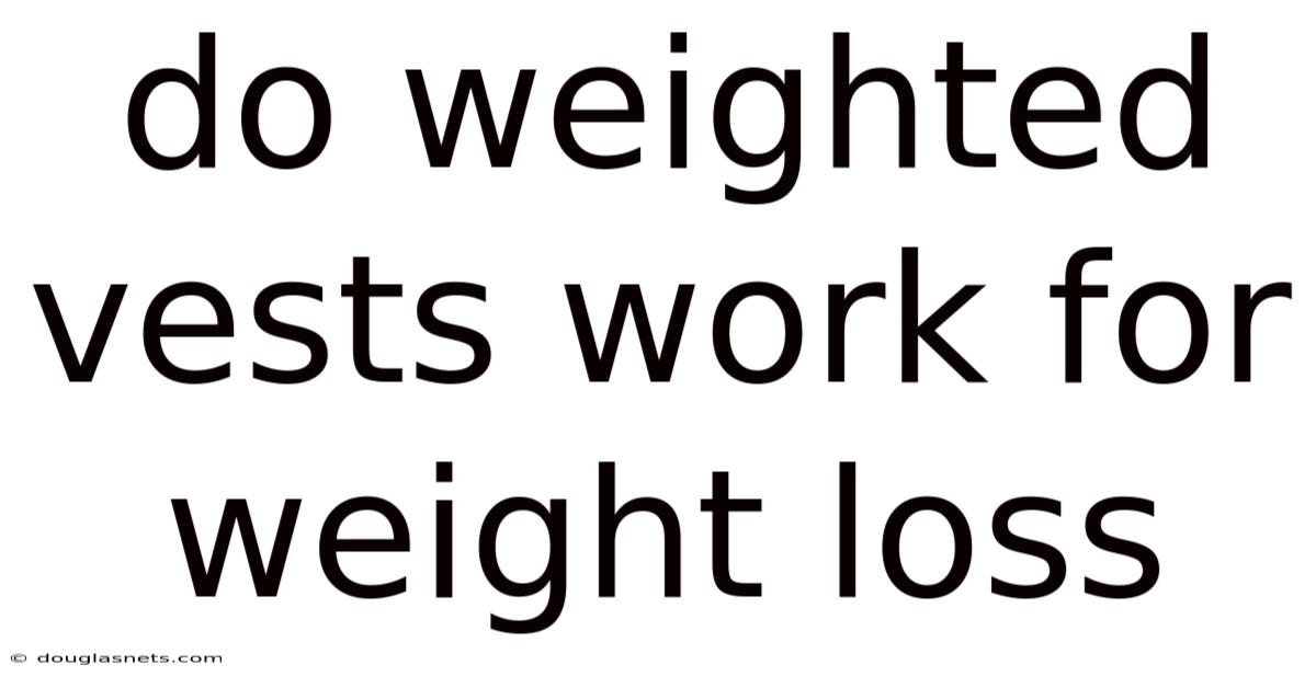 Do Weighted Vests Work For Weight Loss