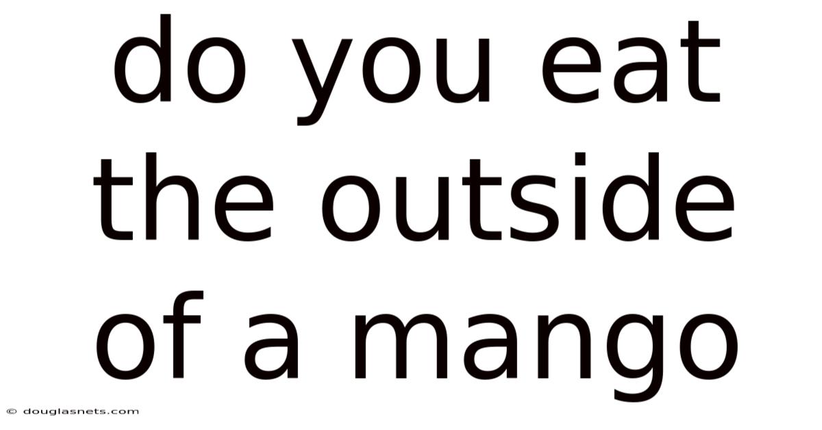 Do You Eat The Outside Of A Mango