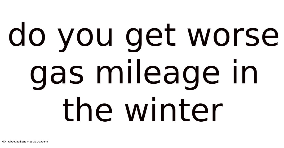 Do You Get Worse Gas Mileage In The Winter