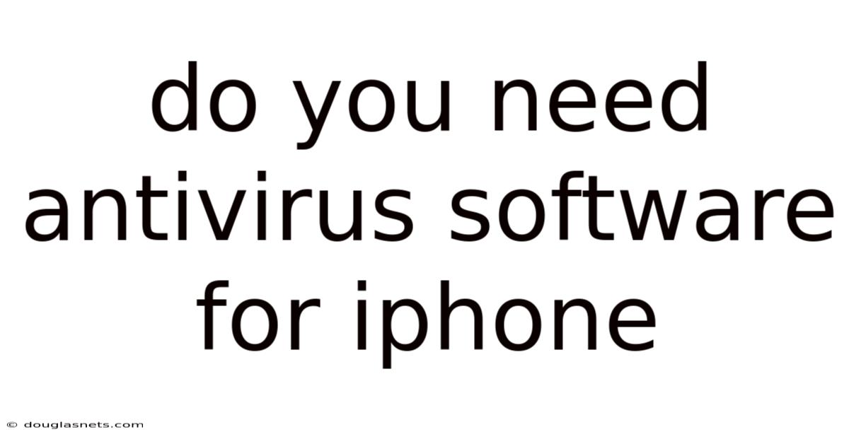 Do You Need Antivirus Software For Iphone