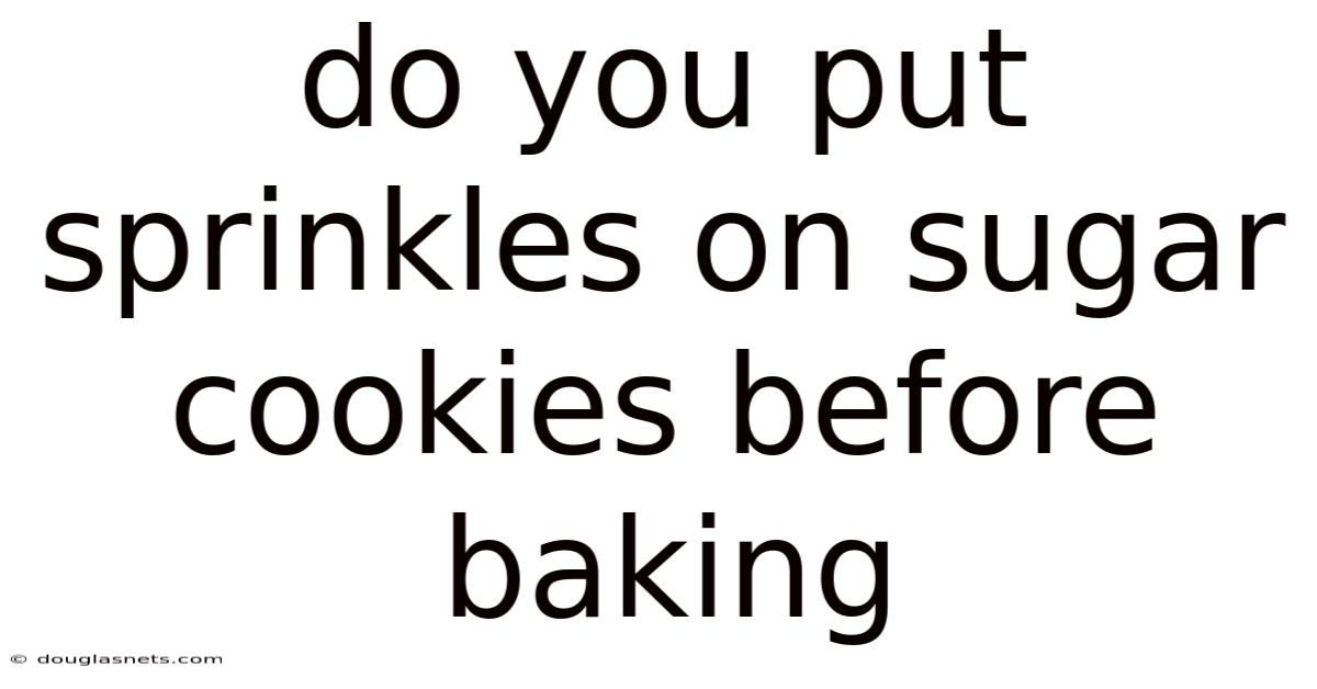 Do You Put Sprinkles On Sugar Cookies Before Baking