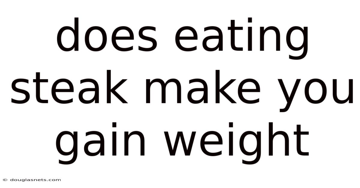 Does Eating Steak Make You Gain Weight