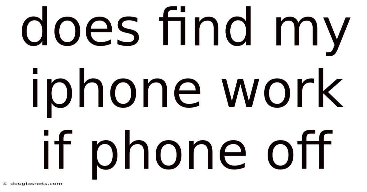 Does Find My Iphone Work If Phone Off