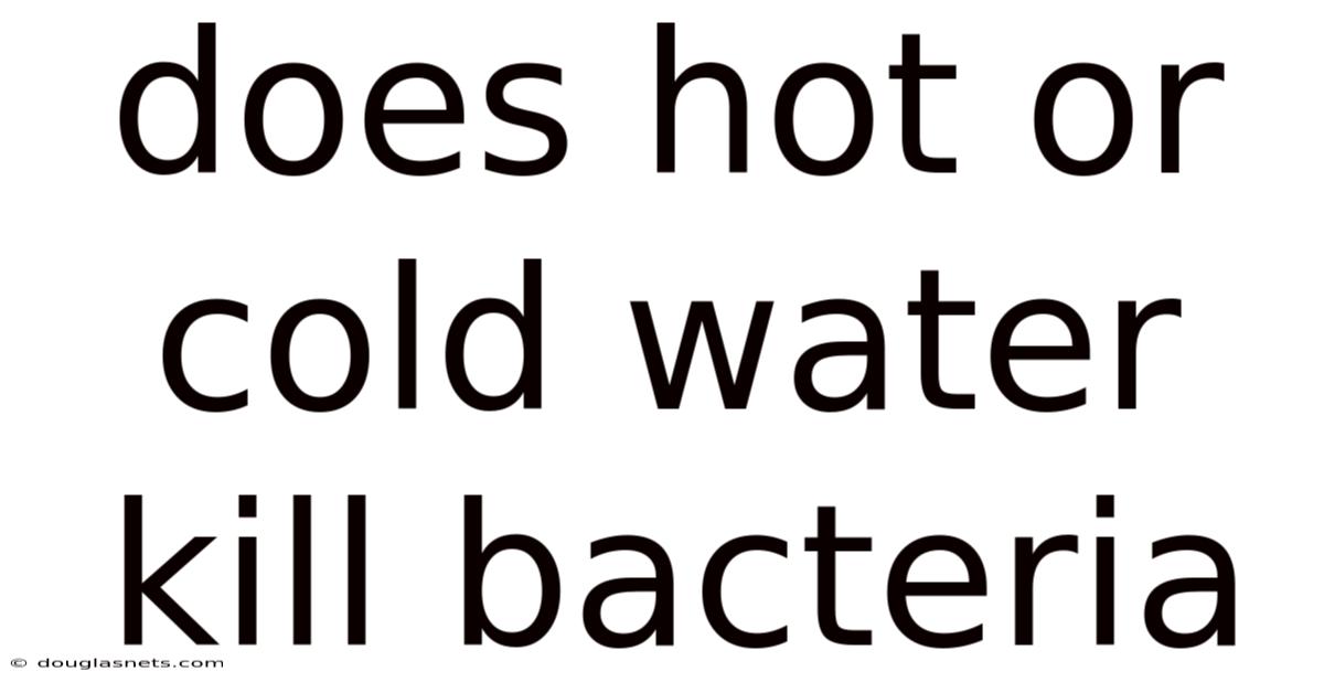Does Hot Or Cold Water Kill Bacteria