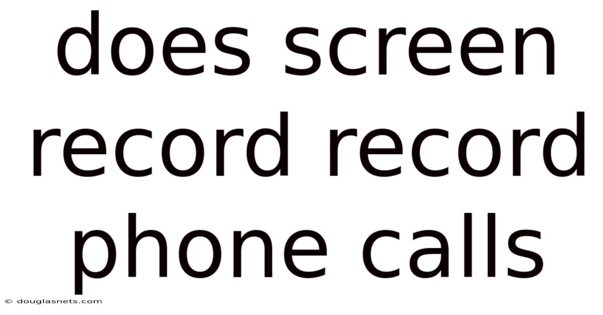 Does Screen Record Record Phone Calls