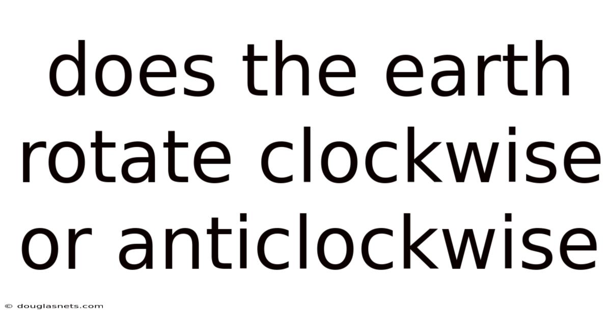 Does The Earth Rotate Clockwise Or Anticlockwise