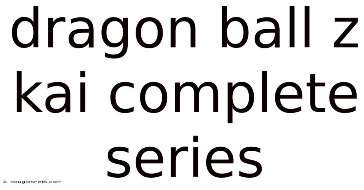 Dragon Ball Z Kai Complete Series