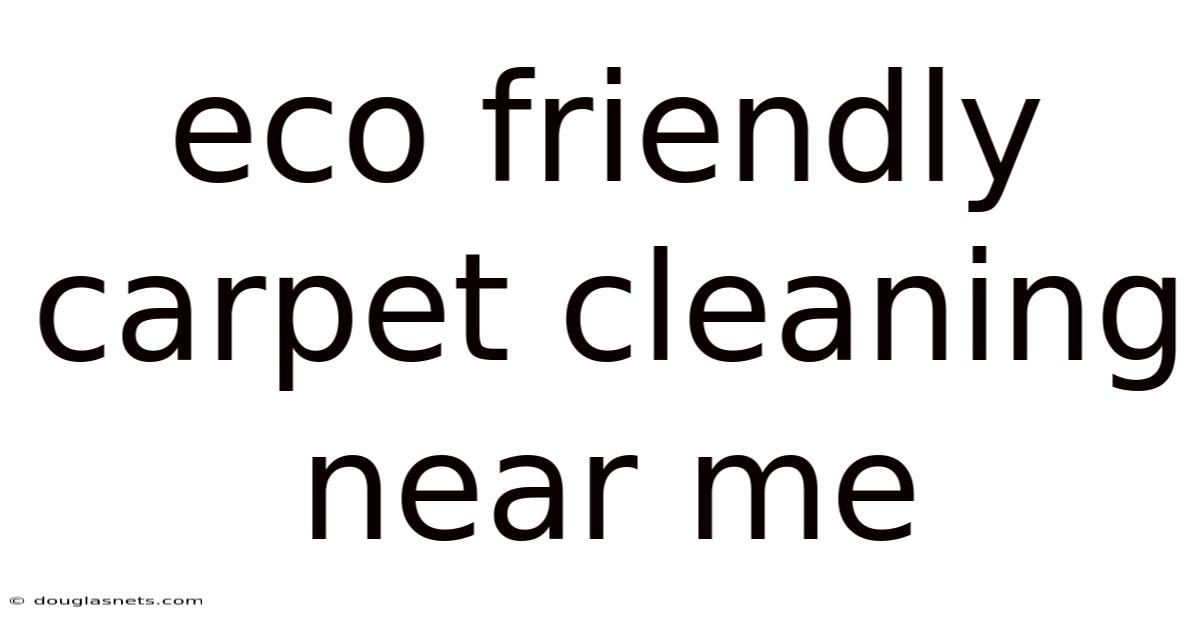 Eco Friendly Carpet Cleaning Near Me