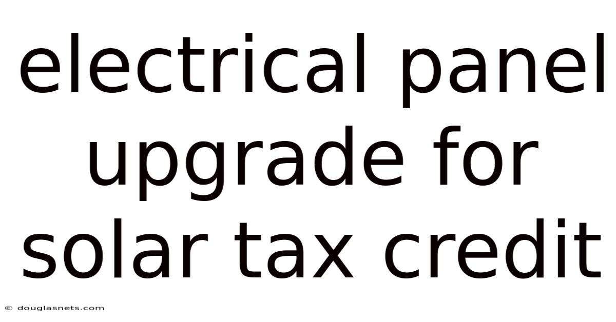 Electrical Panel Upgrade For Solar Tax Credit