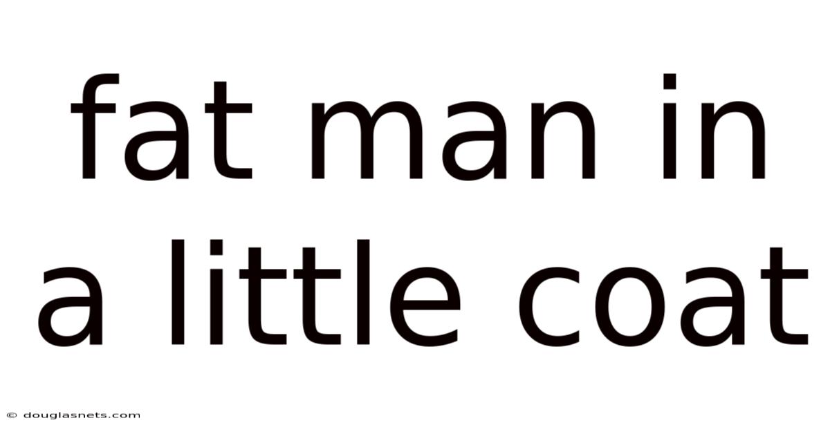 Fat Man In A Little Coat