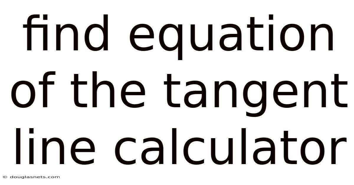 Find Equation Of The Tangent Line Calculator