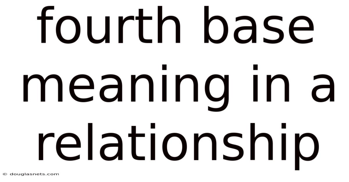 Fourth Base Meaning In A Relationship