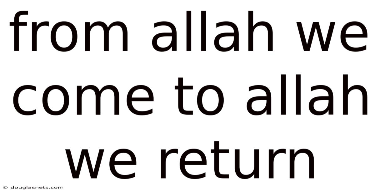 From Allah We Come To Allah We Return