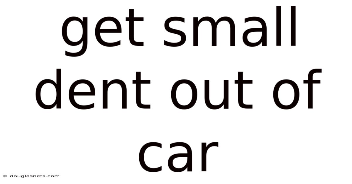 Get Small Dent Out Of Car
