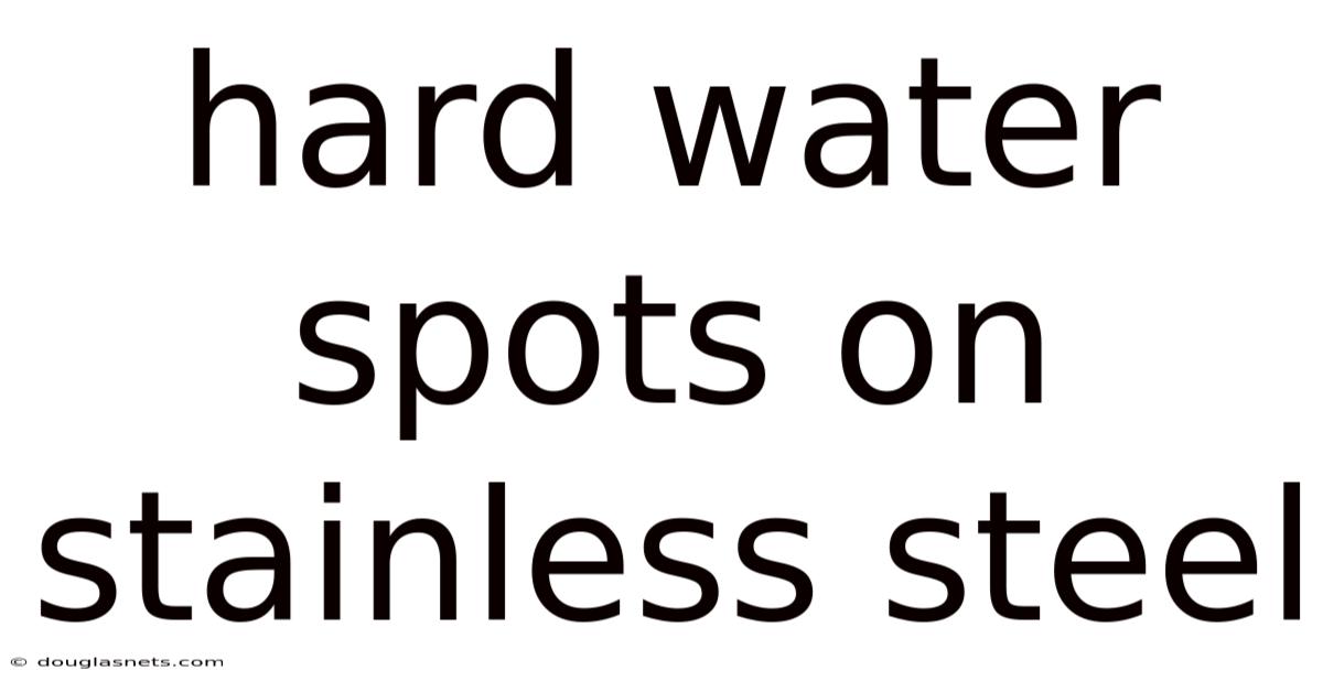Hard Water Spots On Stainless Steel