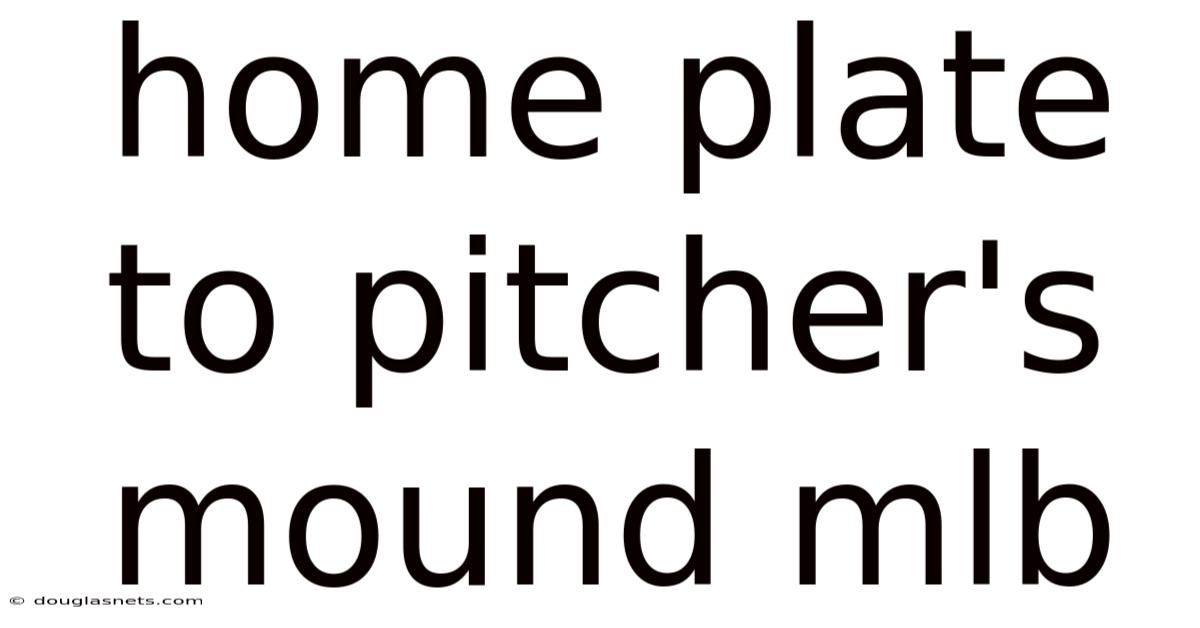 Home Plate To Pitcher's Mound Mlb
