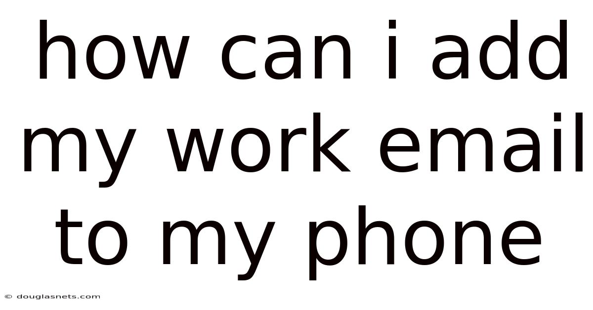 How Can I Add My Work Email To My Phone