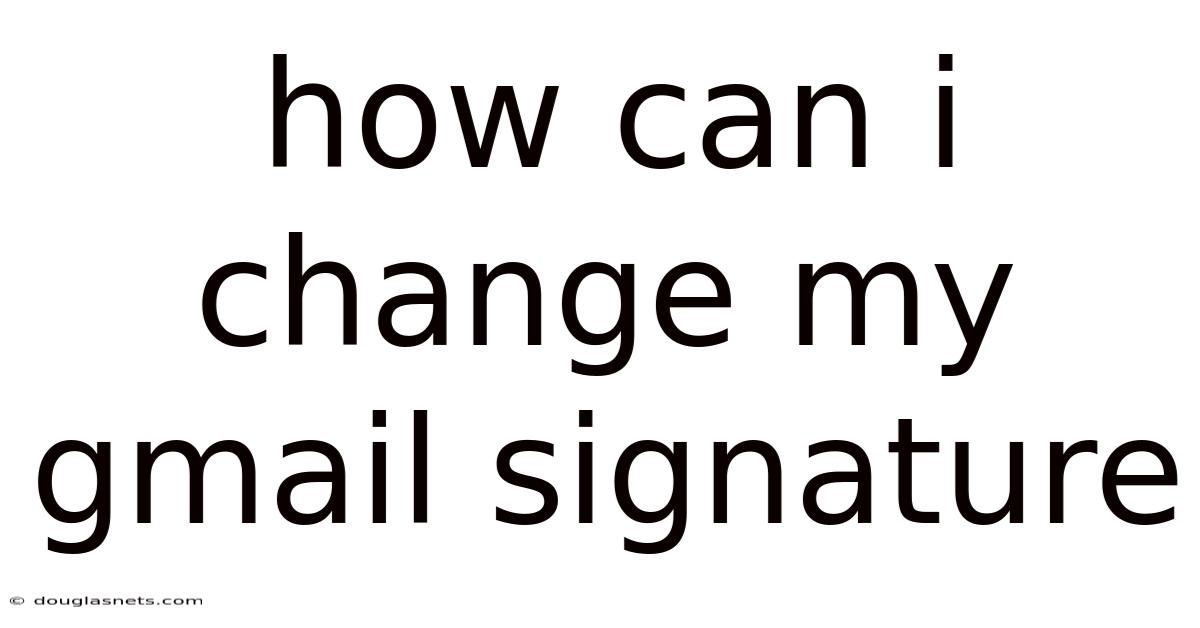How Can I Change My Gmail Signature