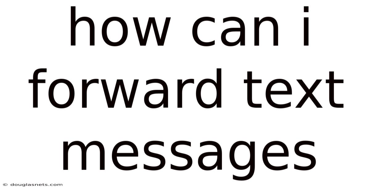 How Can I Forward Text Messages