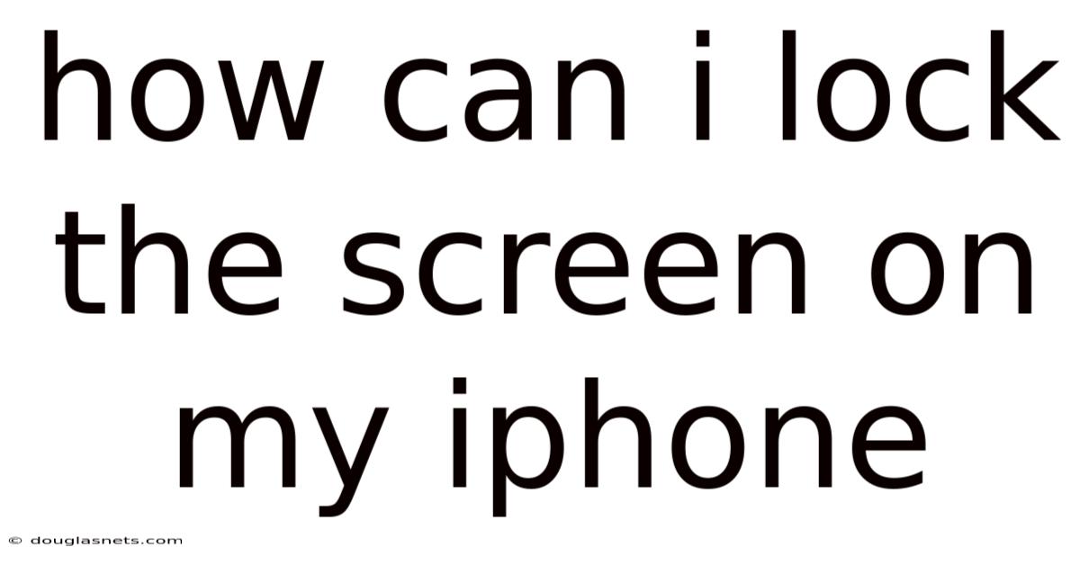How Can I Lock The Screen On My Iphone