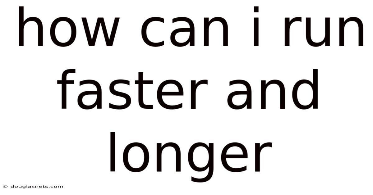 How Can I Run Faster And Longer