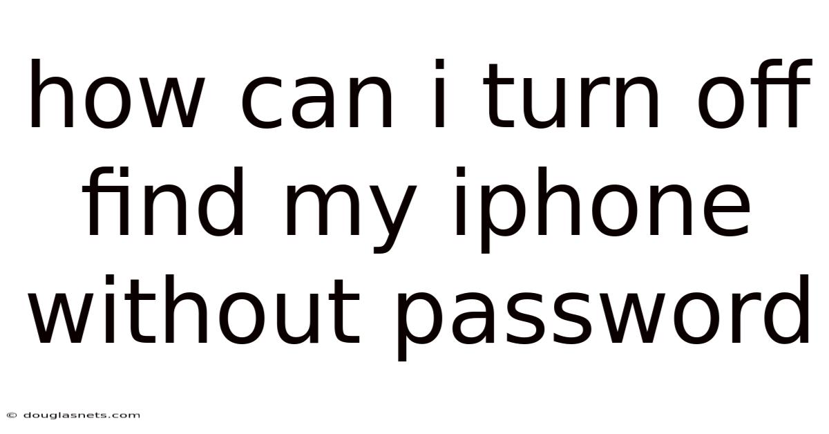 How Can I Turn Off Find My Iphone Without Password