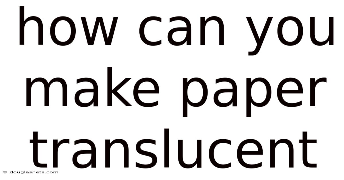How Can You Make Paper Translucent