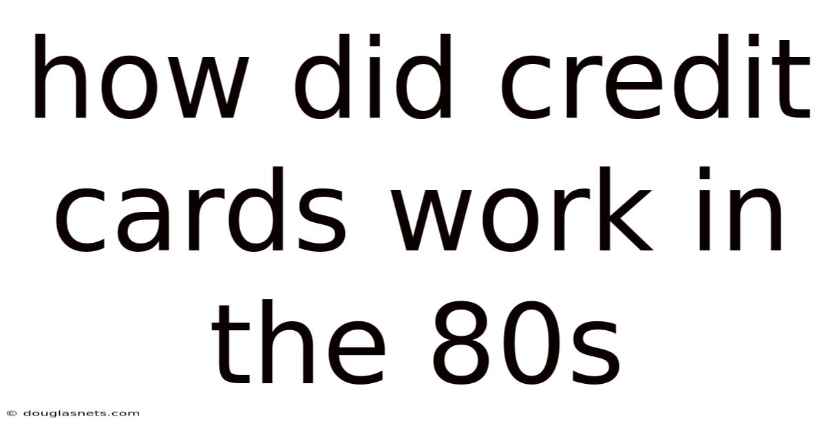 How Did Credit Cards Work In The 80s