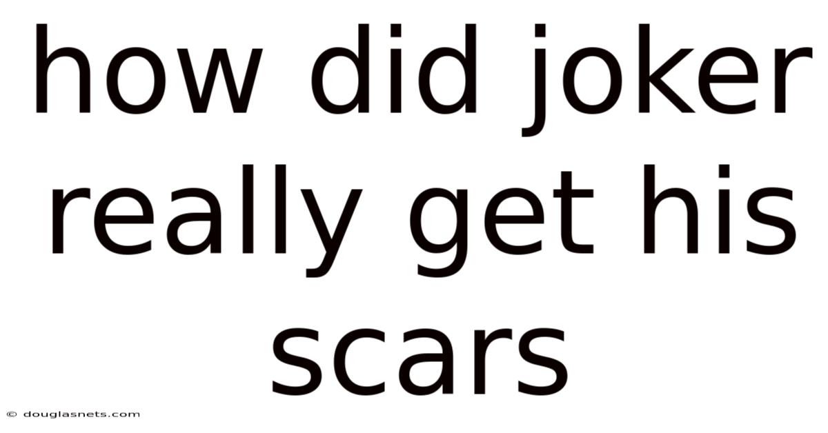 How Did Joker Really Get His Scars