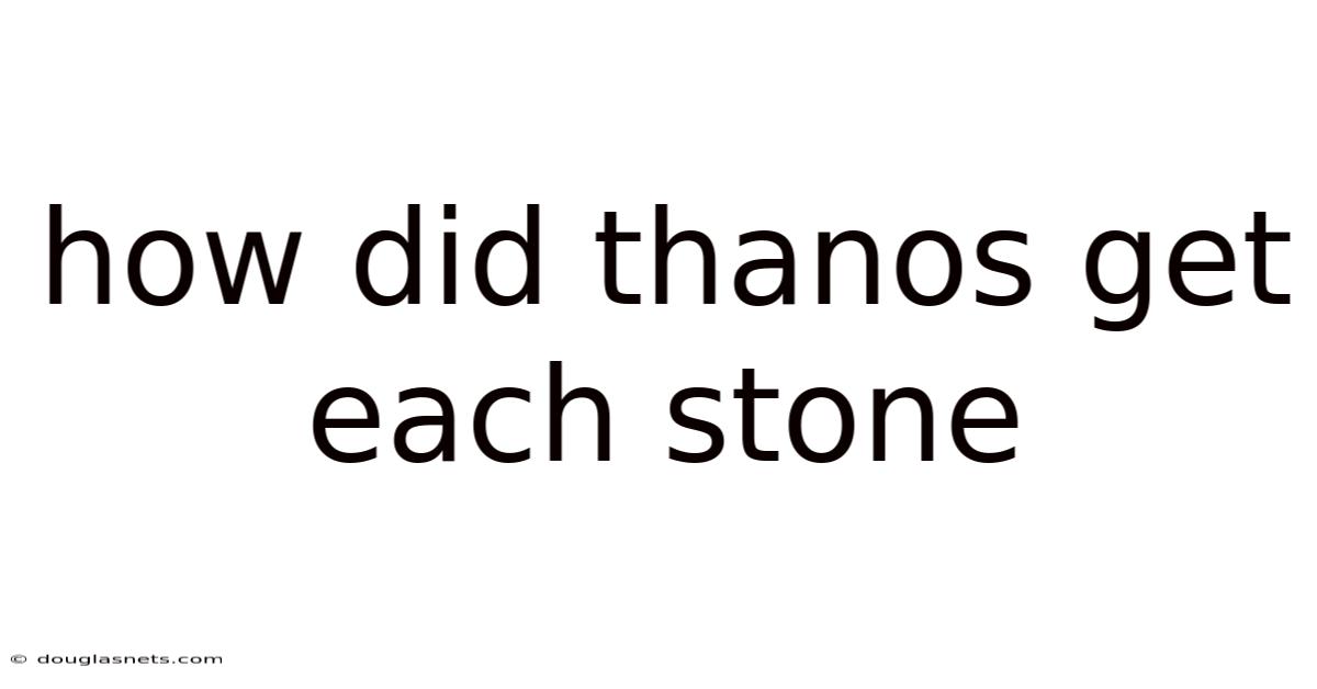 How Did Thanos Get Each Stone