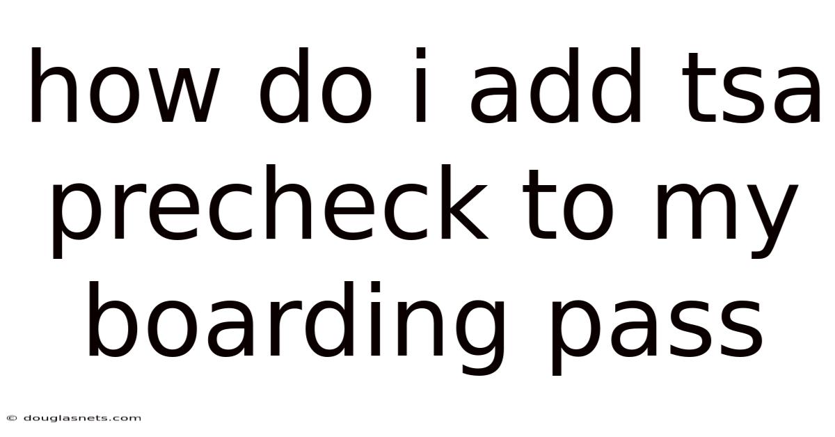 How Do I Add Tsa Precheck To My Boarding Pass