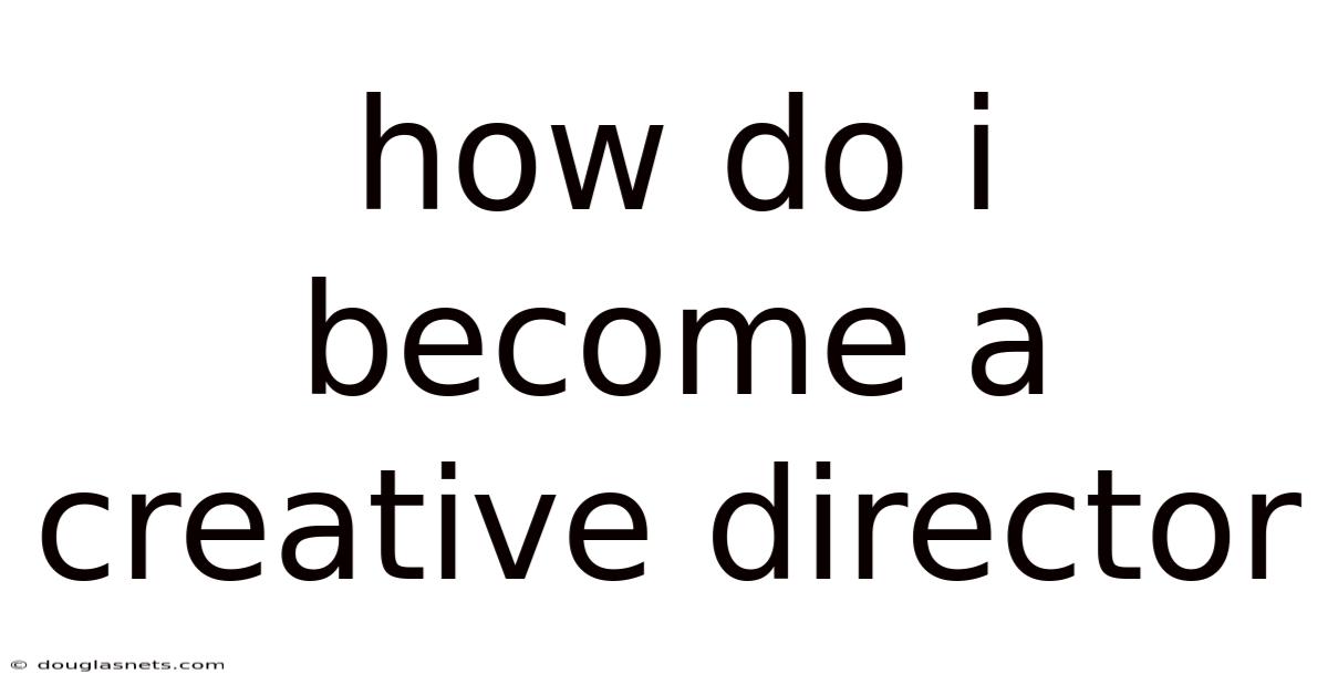 How Do I Become A Creative Director