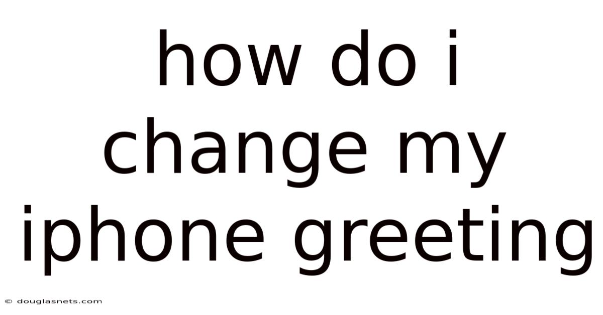 How Do I Change My Iphone Greeting