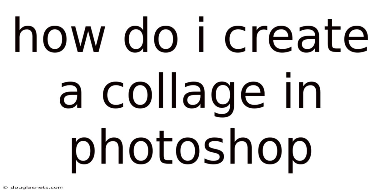 How Do I Create A Collage In Photoshop