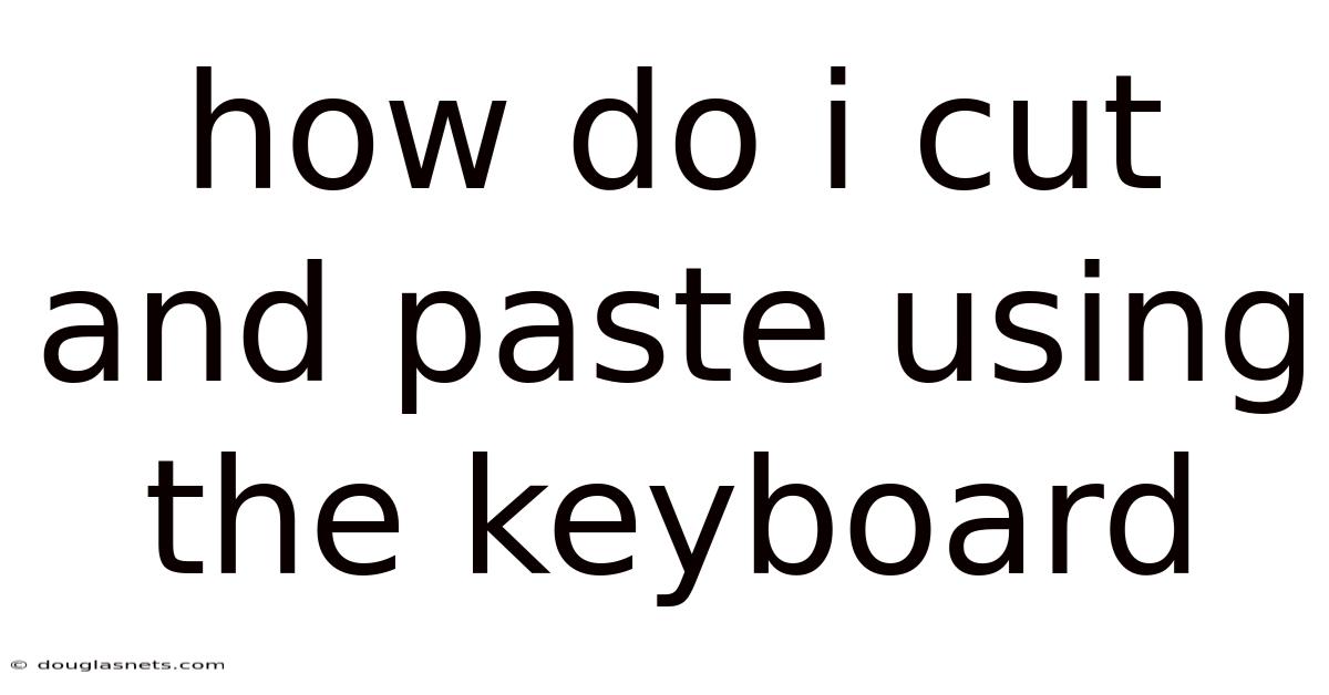 How Do I Cut And Paste Using The Keyboard