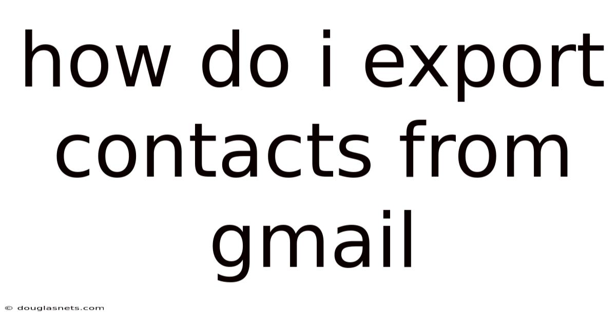 How Do I Export Contacts From Gmail
