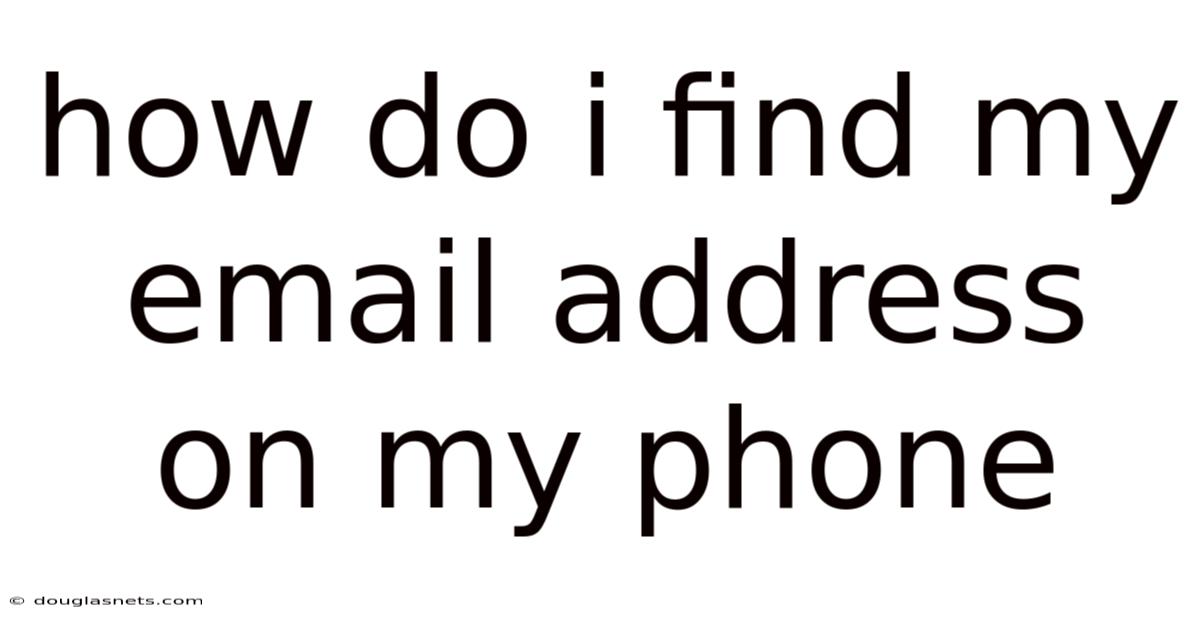 How Do I Find My Email Address On My Phone