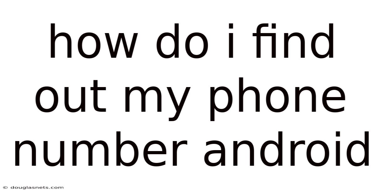 How Do I Find Out My Phone Number Android