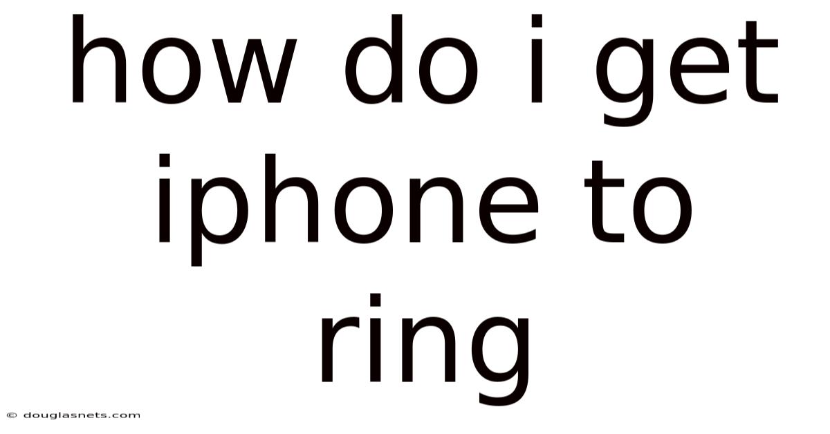 How Do I Get Iphone To Ring